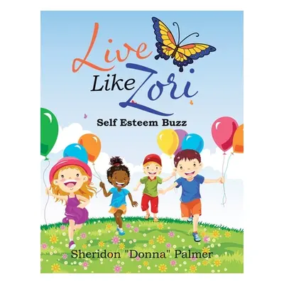 "Live Like Zori: Self Esteem Buzz" - "" ("Palmer Sheridon Donna")