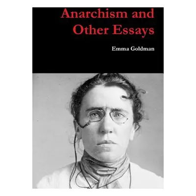 "Anarchism and Other Essays" - "" ("Goldman Emma")