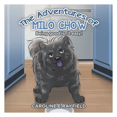 "The Adventures of Milo Chow: Being Good Isn't Easy!" - "" ("Rayfield Caroline E.")