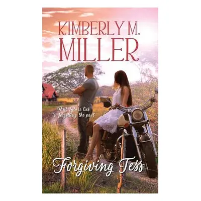 "Forgiving Tess" - "" ("Miller Kimberly M.")