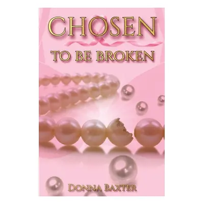 "Chosen To Be Broken" - "" ("Baxter Donna")