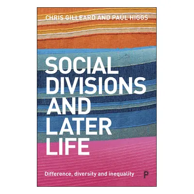 "Social Divisions and Later Life: Difference, Diversity and Inequality" - "" ("Gilleard Chris")