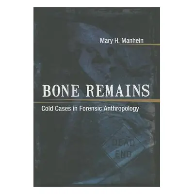 "Bone Remains: Cold Cases in Forensic Anthropology" - "" ("Manhein Mary H.")