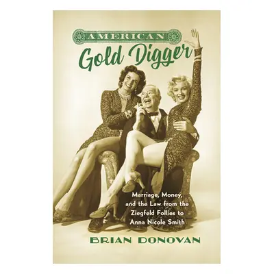 "American Gold Digger: Marriage, Money, and the Law from the Ziegfeld Follies to Anna Nicole Smi