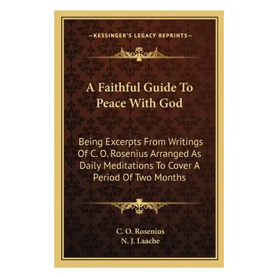 "A Faithful Guide to Peace with God: Being Excerpts from Writings of C. O. Rosenius Arranged as 