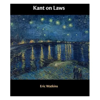 "Kant on Laws" - "" ("Watkins Eric")