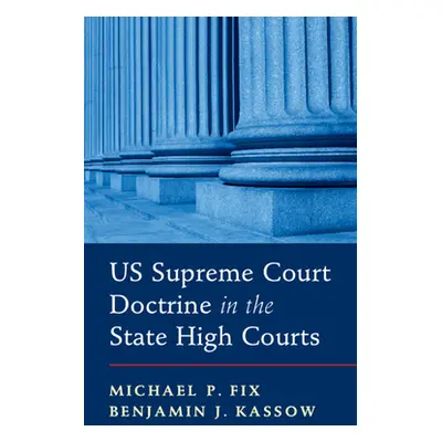 "US Supreme Court Doctrine in the State High Courts" - "" ("Fix Michael P.")