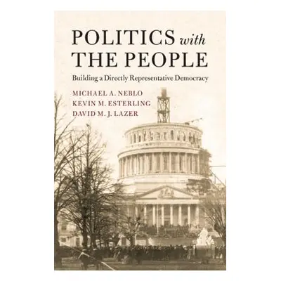 "Politics with the People" - "" ("Neblo Michael A.")