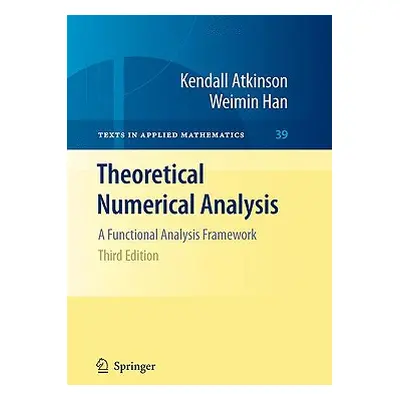 "Theoretical Numerical Analysis: A Functional Analysis Framework" - "" ("Atkinson Kendall")