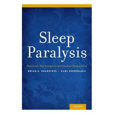 "Sleep Paralysis: Historical, Psychological, and Medical Perspectives" - "" ("Sharpless Brian A.