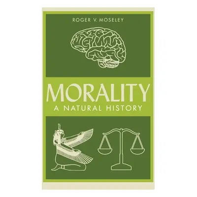 "Morality: A Natural History" - "" ("Moseley Roger V.")