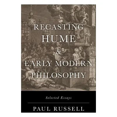 "Recasting Hume and Early Modern Philosophy: Selected Essays" - "" ("Russell Paul")