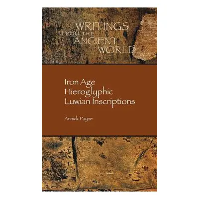 "Iron Age Hieroglyphic Luwian Inscriptions" - "" ("Payne Annick")