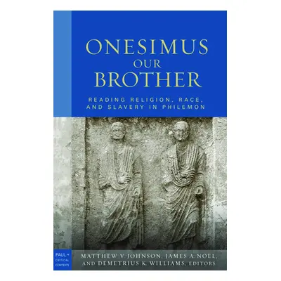 "Onesimus Our Brother: Reading Religion, Race and Culture in Philemon" - "" ("Johnson Matthew V.