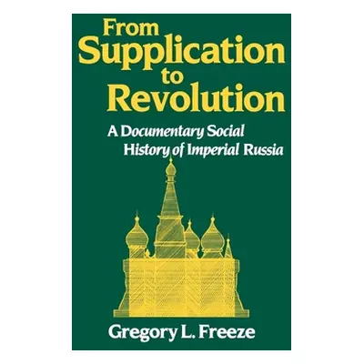 "From Supplication to Revolution: A Documentary Social History of Imperial Russia" - "" ("Freeze