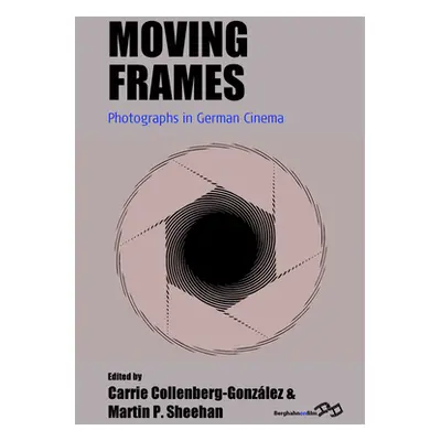 "Moving Frames: Photographs in German Cinema" - "" ("Collenberg-Gonzlez Carrie")