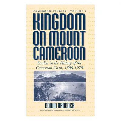 "Kingdom on Mount Cameroon: Studies in the History of the Cameroon Coast 1500-1970" - "" ("Arden