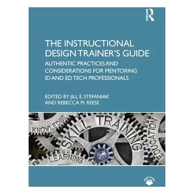 "The Instructional Design Trainer's Guide: Authentic Practices and Considerations for Mentoring 