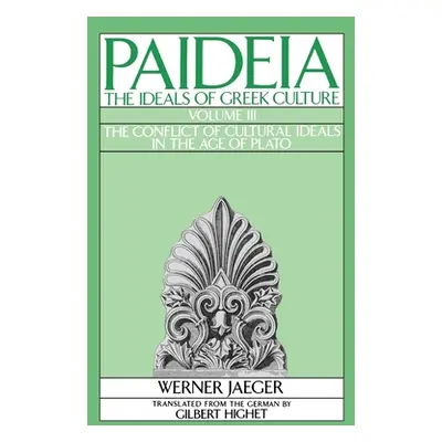 "Paideia: The Ideals of Greek Culture: Volume III: The Conflict of Cultural Ideals in the Age of