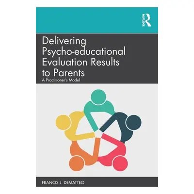 "Delivering Psycho-educational Evaluation Results to Parents: A Practitioner's Model" - "" ("Dem