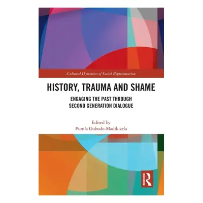 "History, Trauma and Shame: Engaging the Past through Second Generation Dialogue" - "" ("Gobodo-