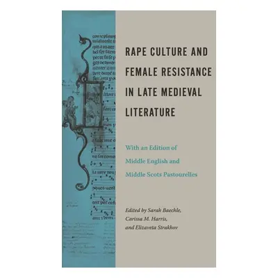 "Rape Culture and Female Resistance in Late Medieval Literature: With an Edition of Middle Engli