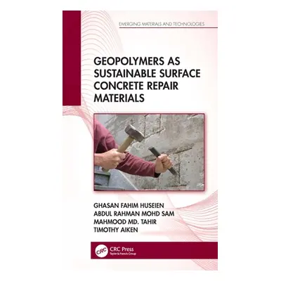 "Geopolymers as Sustainable Surface Concrete Repair Materials" - "" ("Huseien Ghasan Fahim")