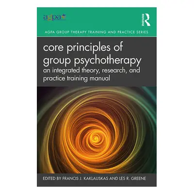 "Core Principles of Group Psychotherapy: An Integrated Theory, Research, and Practice Training M