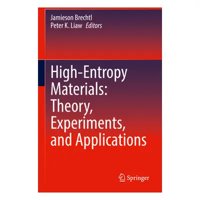 "High-Entropy Materials: Theory, Experiments, and Applications" - "" ("Brechtl Jamieson")