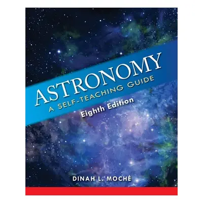 "Astronomy: A Self-Teaching Guide, Eighth Edition" - "" ("Moch Dinah L.")