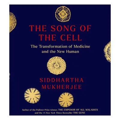 "The Song of the Cell: An Exploration of Medicine and the New Human" - "" ("Mukherjee Siddhartha