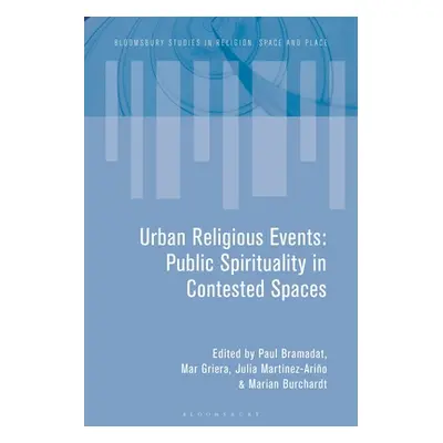 "Urban Religious Events: Public Spirituality in Contested Spaces" - "" ("Bramadat Paul")