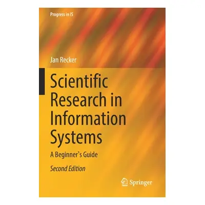 "Scientific Research in Information Systems: A Beginner's Guide" - "" ("Recker Jan")