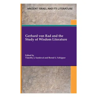 "Gerhard von Rad and the Study of Wisdom Literature" - "" ("Sandoval Timothy J.")