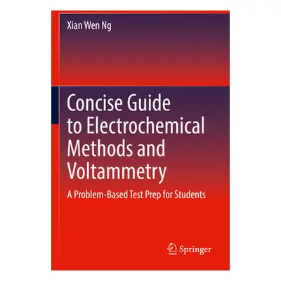 "Concise Guide to Electrochemical Methods and Voltammetry: A Problem-Based Test Prep for Student