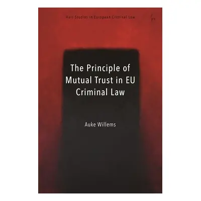 "The Principle of Mutual Trust in EU Criminal Law" - "" ("Willems Auke")