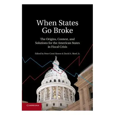 "When States Go Broke: The Origins, Context, and Solutions for the American States in Fiscal Cri