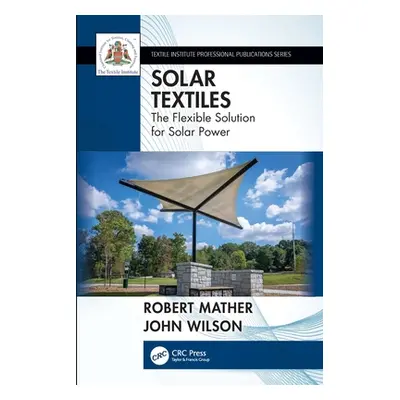 "Solar Textiles: The Flexible Solution for Solar Power" - "" ("Mather Robert")