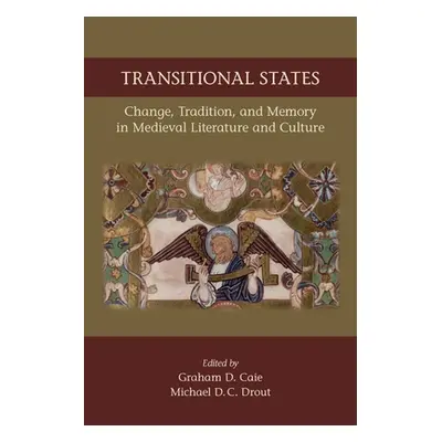 "Transitional States: Change, Tradition, and Memory in Medieval Literature and Culture: Volume 5