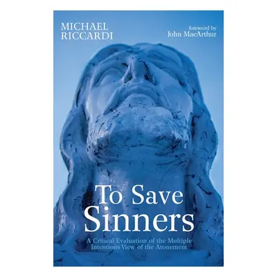 "To Save Sinners: A Critical Evaluation of the Multiple Intentions View of the Atonement" - "" (