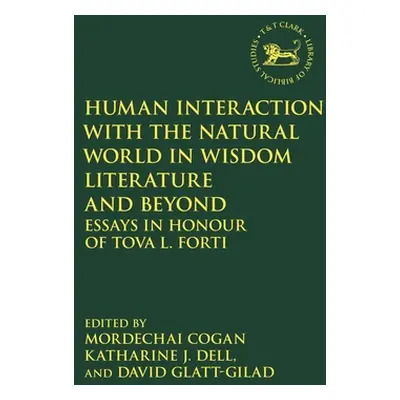 "Human Interaction with the Natural World in Wisdom Literature and Beyond: Essays in Honour of T