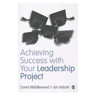 "Achieving Success with Your Leadership Project" - "" ("Middlewood David")