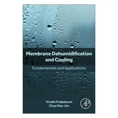 "Membrane Dehumidification and Cooling: Fundamentals and Applications" - "" ("Prabakaran Vivekh"