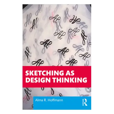 "Sketching as Design Thinking" - "" ("Hoffmann Alma R.")