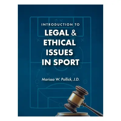 "Introduction to Legal and Ethical Issues in Sport" - "" ("Pollick Marissa W.")