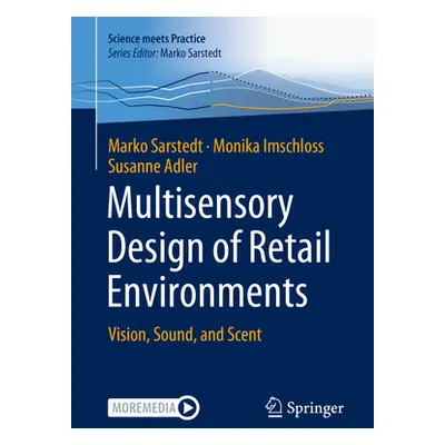 "Multisensory Design of Retail Environments: Vision, Sound, and Scent" - "" ("Sarstedt Marko")