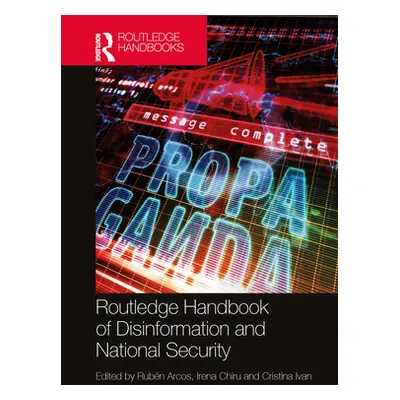 "Routledge Handbook of Disinformation and National Security" - "" ("Arcos Rubn")