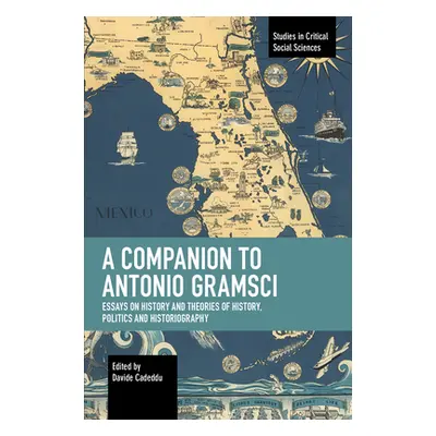 "A Companion to Antonio Gramsci: Essays on History and Theories of History, Politics and Histori