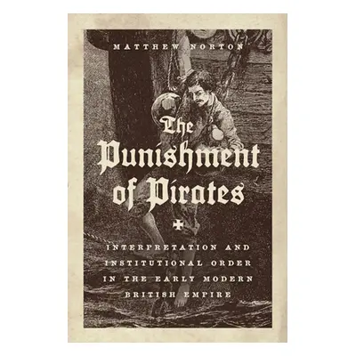 "The Punishment of Pirates: Interpretation and Institutional Order in the Early Modern British E