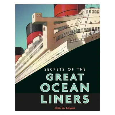 "Secrets of the Great Ocean Liners" - "" ("Sayers John G.")